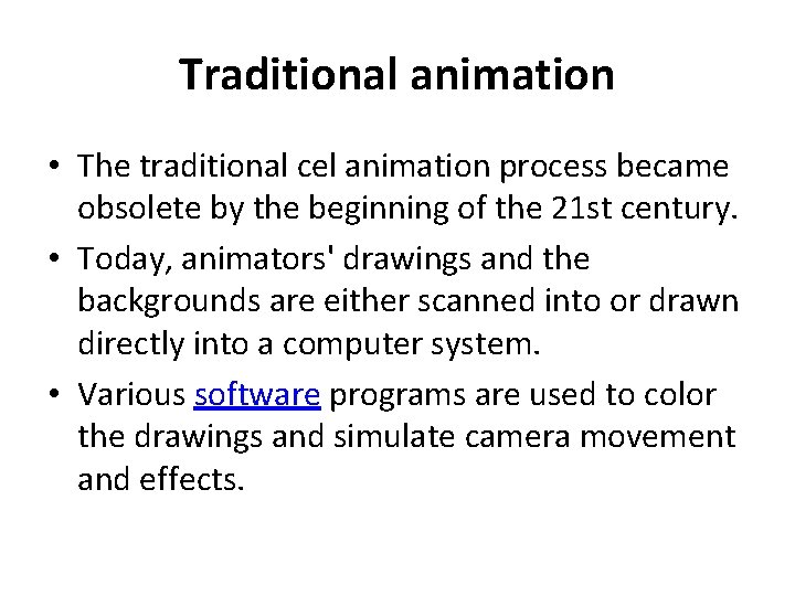 Traditional animation • The traditional cel animation process became obsolete by the beginning of