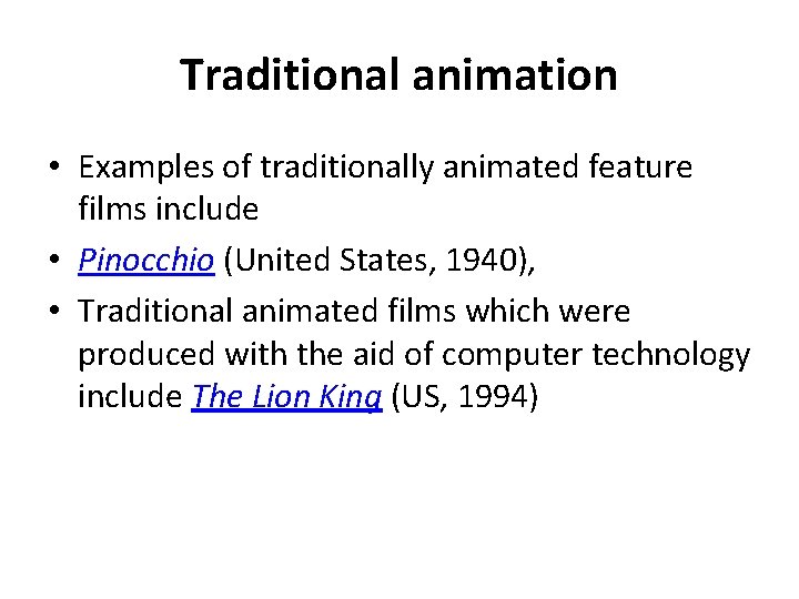 Traditional animation • Examples of traditionally animated feature films include • Pinocchio (United States,