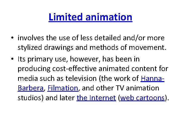 Limited animation • involves the use of less detailed and/or more stylized drawings and