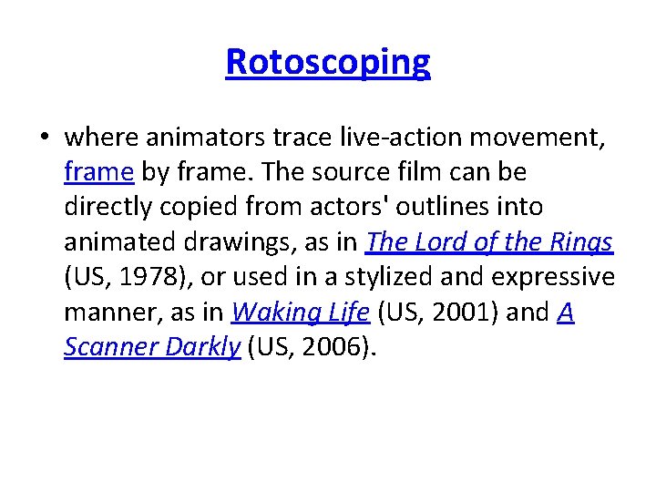 Rotoscoping • where animators trace live-action movement, frame by frame. The source film can