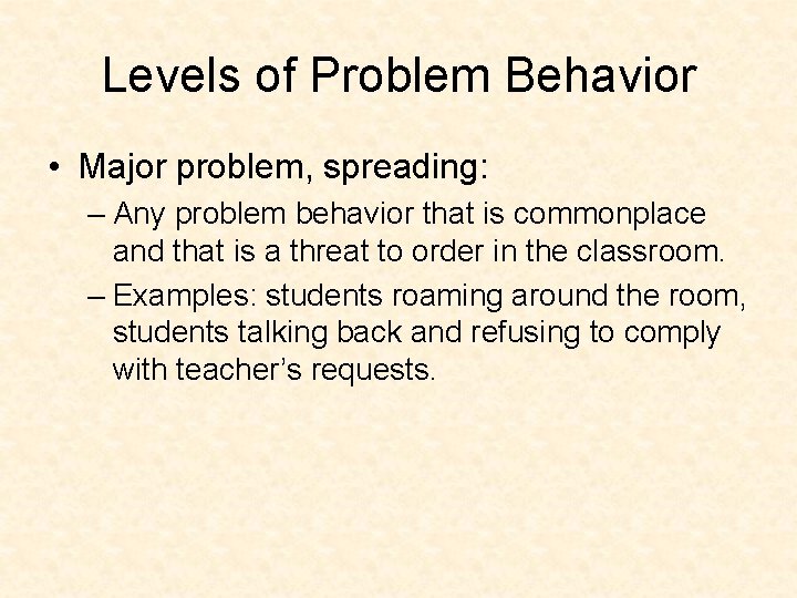 Levels of Problem Behavior • Major problem, spreading: – Any problem behavior that is