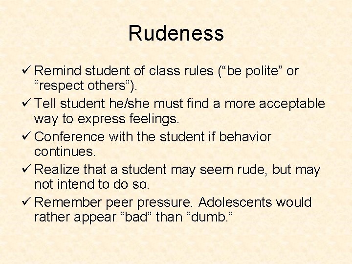 Rudeness ü Remind student of class rules (“be polite” or “respect others”). ü Tell