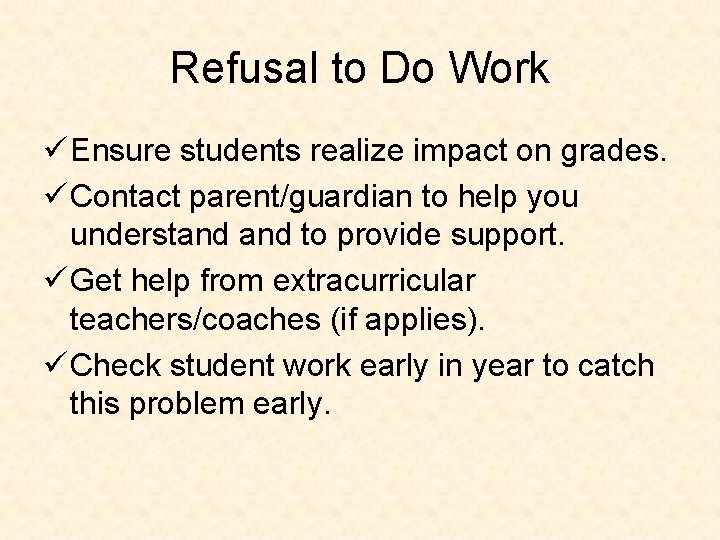 Refusal to Do Work ü Ensure students realize impact on grades. ü Contact parent/guardian