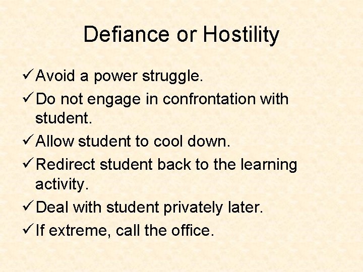 Defiance or Hostility ü Avoid a power struggle. ü Do not engage in confrontation