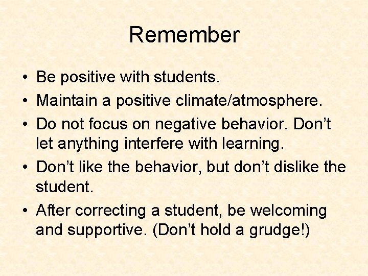 Remember • Be positive with students. • Maintain a positive climate/atmosphere. • Do not