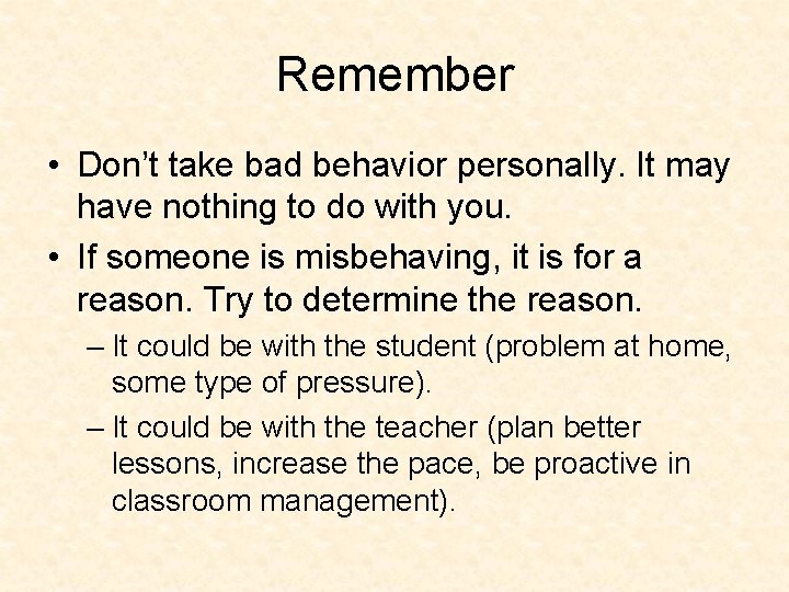Remember • Don’t take bad behavior personally. It may have nothing to do with