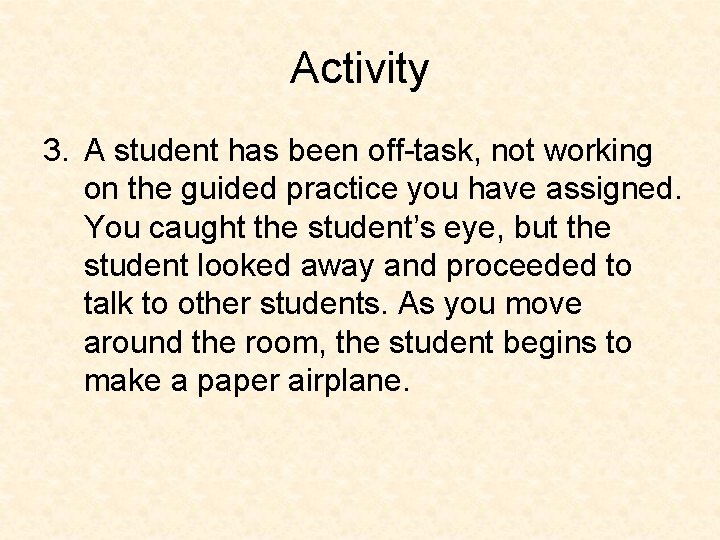 Activity 3. A student has been off-task, not working on the guided practice you