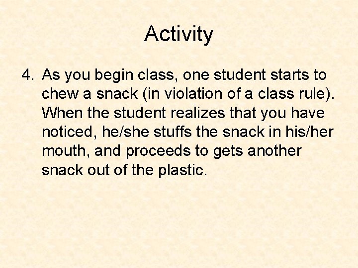 Activity 4. As you begin class, one student starts to chew a snack (in