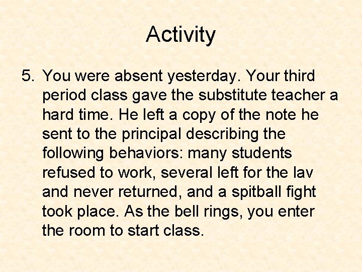 Activity 5. You were absent yesterday. Your third period class gave the substitute teacher