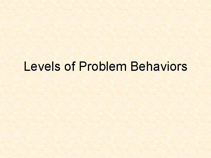 Levels of Problem Behaviors 
