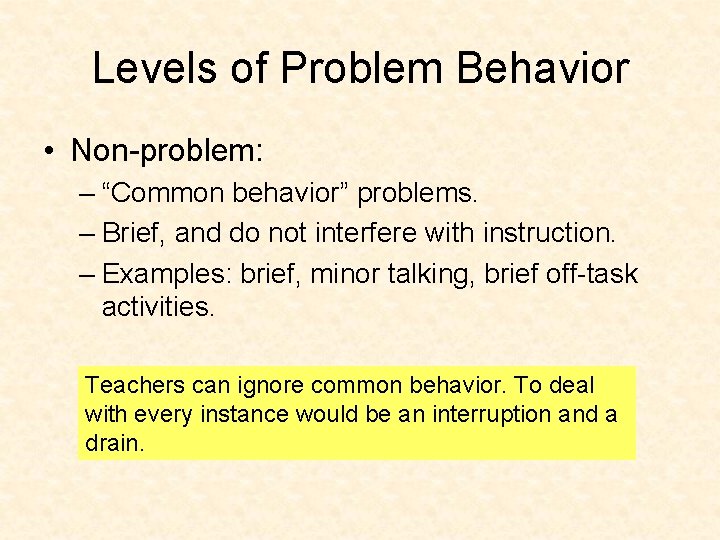 Levels of Problem Behavior • Non-problem: – “Common behavior” problems. – Brief, and do