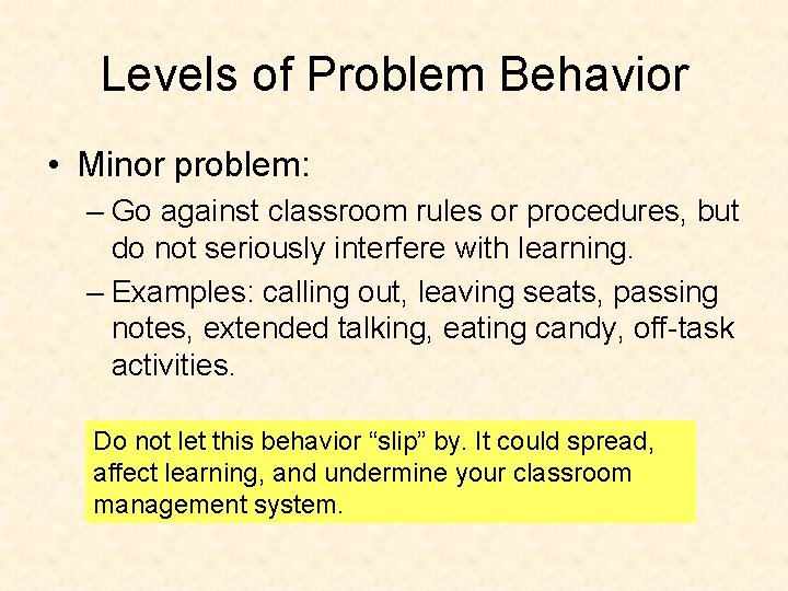 Levels of Problem Behavior • Minor problem: – Go against classroom rules or procedures,