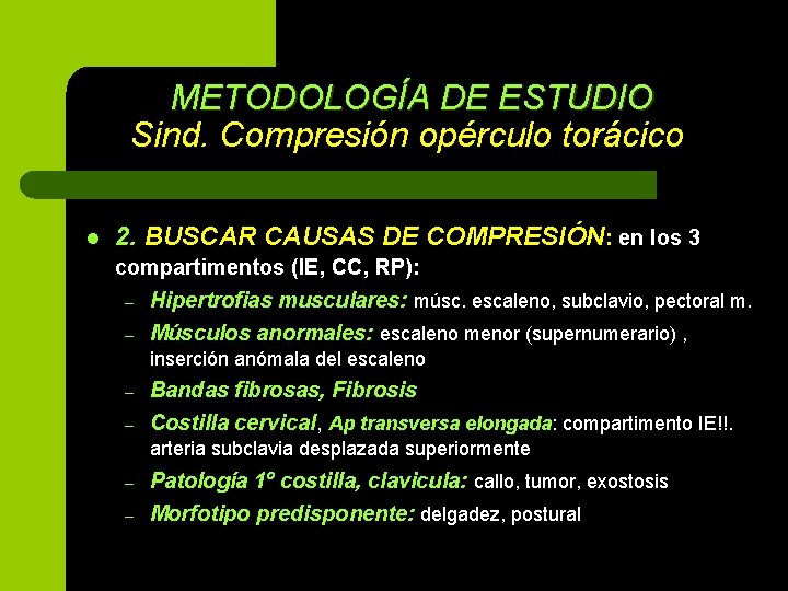 METODOLOGÍA DE ESTUDIO Sind. Compresión opérculo torácico l 2. BUSCAR CAUSAS DE COMPRESIÓN: en