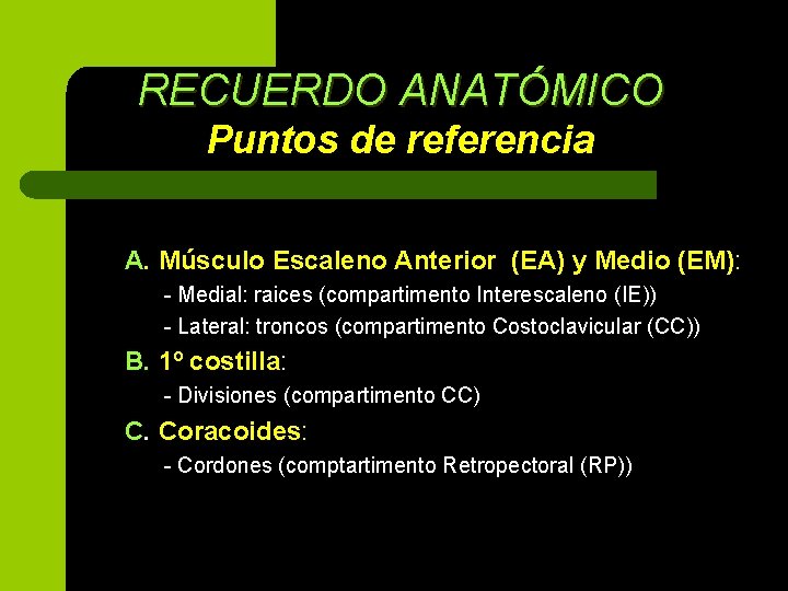 RECUERDO ANATÓMICO Puntos de referencia A. Músculo Escaleno Anterior (EA) y Medio (EM): -