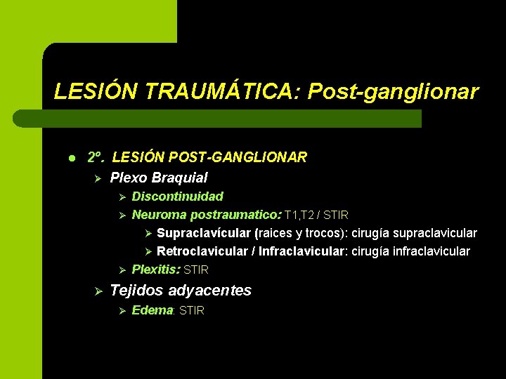 LESIÓN TRAUMÁTICA: Post-ganglionar l 2º. LESIÓN POST-GANGLIONAR Ø Plexo Braquial Ø Ø Discontinuidad Neuroma