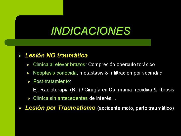INDICACIONES Ø Lesión NO traumática Ø Clínica al elevar brazos: Compresión opérculo torácico Ø