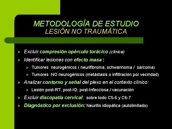 METODOLOGÍA DE ESTUDIO LESIÓN NO TRAUMÁTICA Ø Excluir compresión opérculo torácico (clínica) Ø Identificar