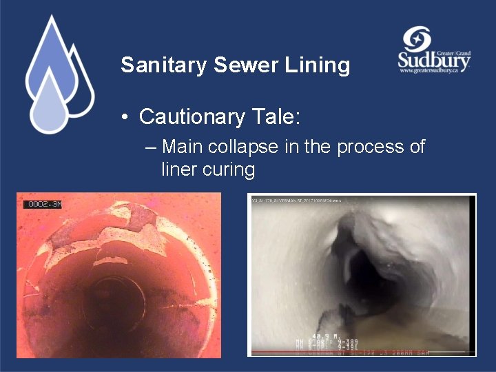 Sanitary Sewer Lining • Cautionary Tale: – Main collapse in the process of liner