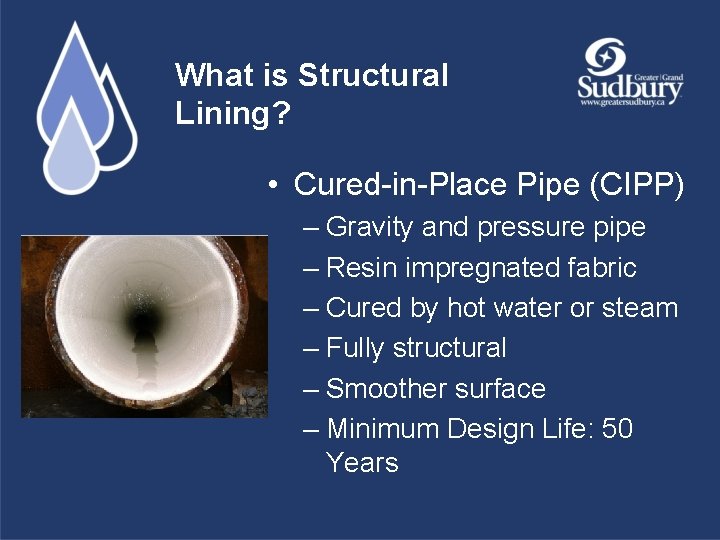 What is Structural Lining? • Cured-in-Place Pipe (CIPP) – Gravity and pressure pipe –