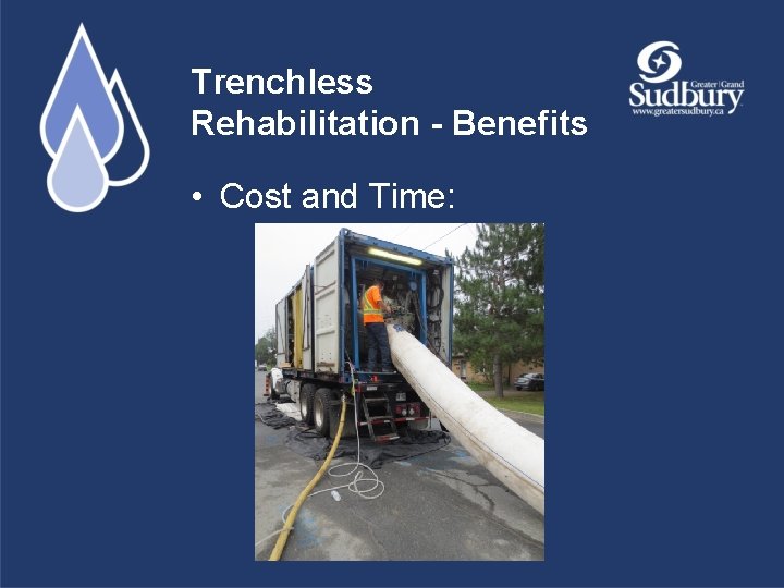 Trenchless Rehabilitation - Benefits • Cost and Time: 
