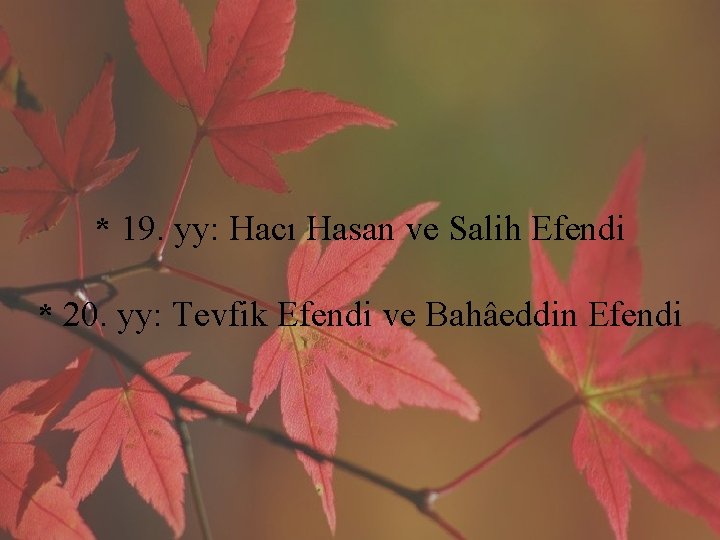 * 19. yy: Hacı Hasan ve Salih Efendi * 20. yy: Tevfik Efendi ve