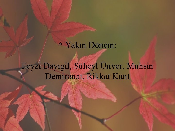 * Yakın Dönem: Feyzi Dayıgil, Süheyl Ünver, Muhsin Demironat, Rikkat Kunt 