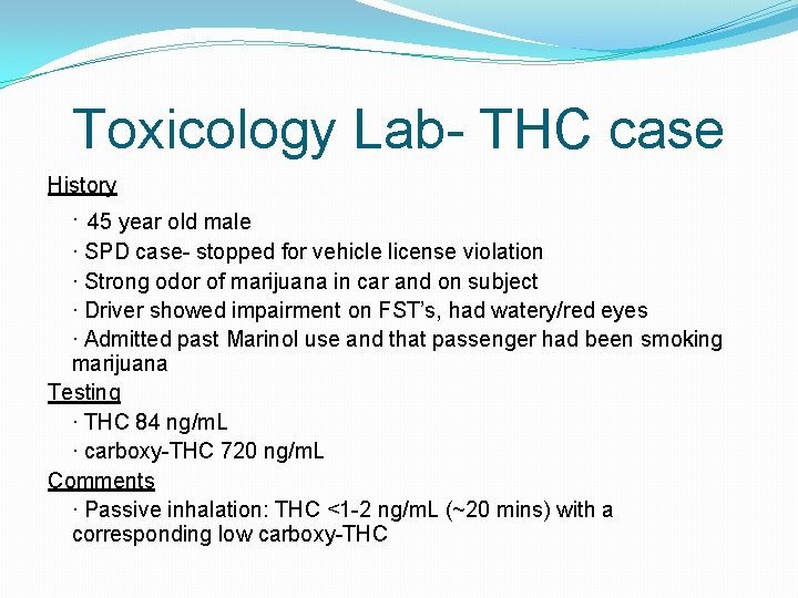 Toxicology Lab- THC case History ∙ 45 year old male ∙ SPD case- stopped