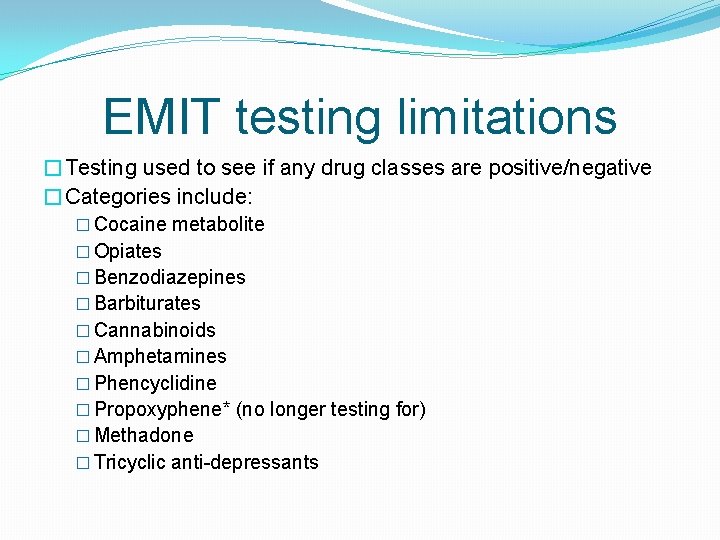 EMIT testing limitations �Testing used to see if any drug classes are positive/negative �Categories