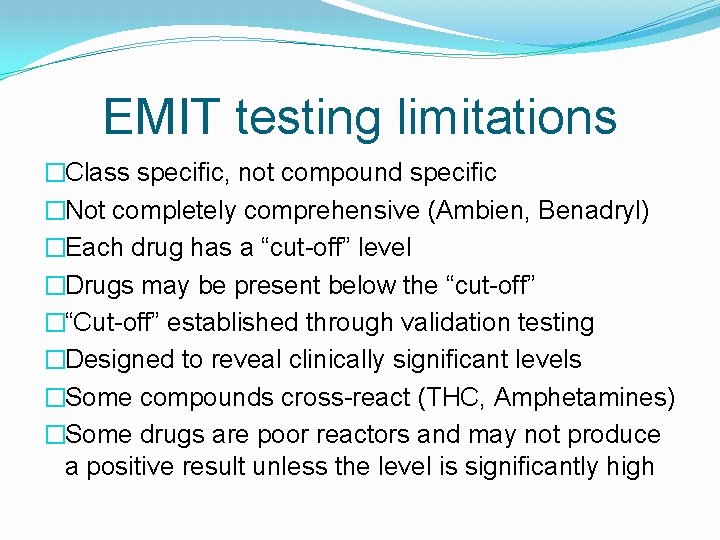 EMIT testing limitations �Class specific, not compound specific �Not completely comprehensive (Ambien, Benadryl) �Each