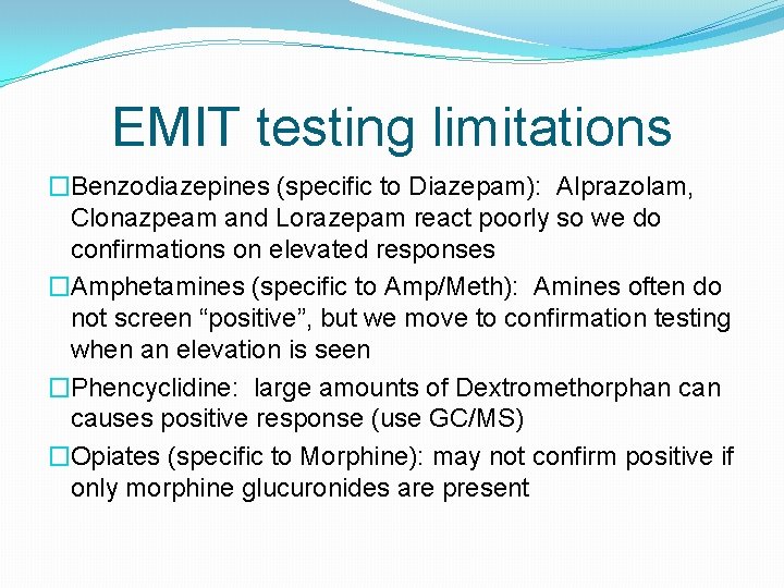 EMIT testing limitations �Benzodiazepines (specific to Diazepam): Alprazolam, Clonazpeam and Lorazepam react poorly so