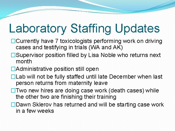 Laboratory Staffing Updates �Currently have 7 toxicologists performing work on driving cases and testifying