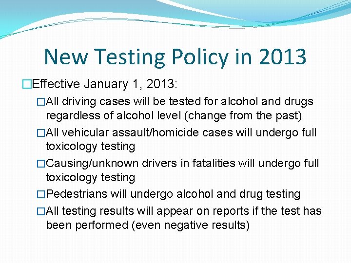 New Testing Policy in 2013 �Effective January 1, 2013: �All driving cases will be