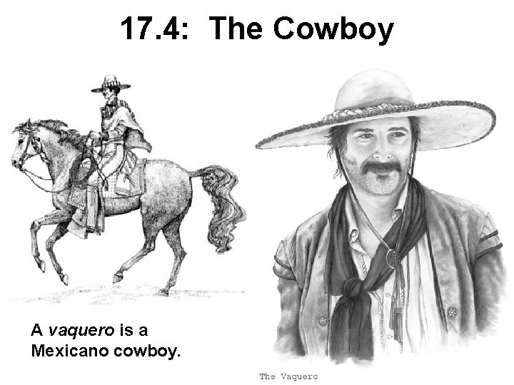 17. 4: The Cowboy A vaquero is a Mexicano cowboy. 