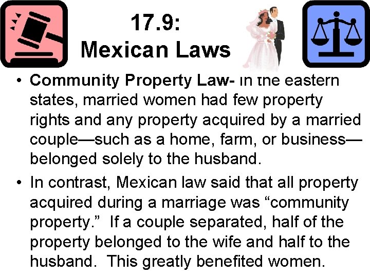 17. 9: Mexican Laws • Community Property Law- In the eastern states, married women