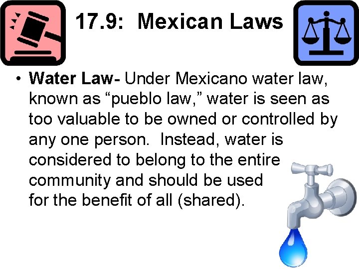17. 9: Mexican Laws • Water Law- Under Mexicano water law, known as “pueblo