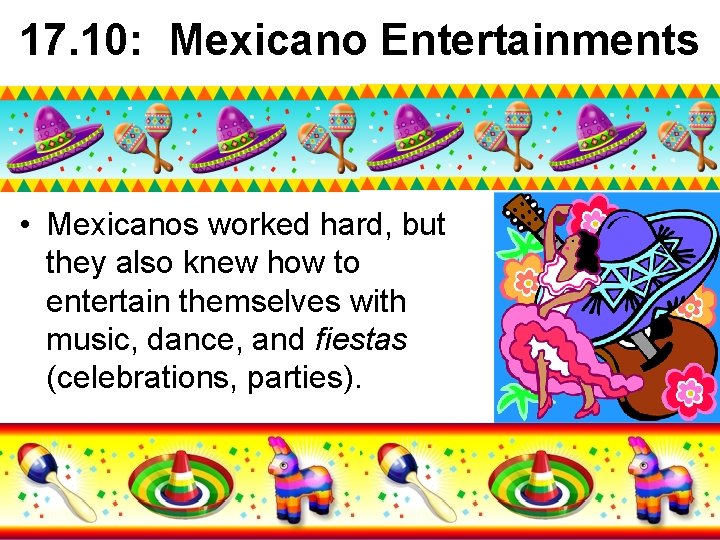17. 10: Mexicano Entertainments • Mexicanos worked hard, but they also knew how to