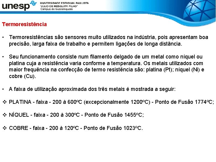 Termoresistência • Termoresistências são sensores muito utilizados na indústria, pois apresentam boa precisão, larga