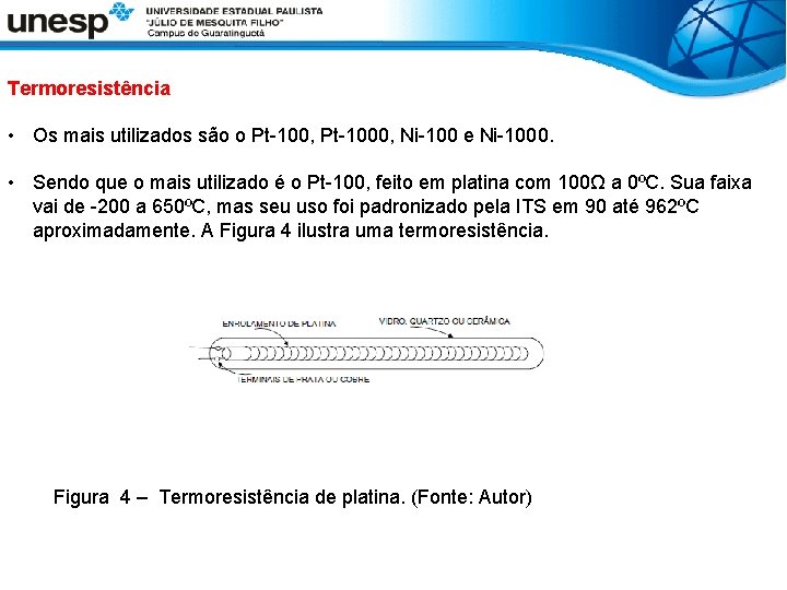 Termoresistência • Os mais utilizados são o Pt-100, Pt-1000, Ni-100 e Ni-1000. • Sendo