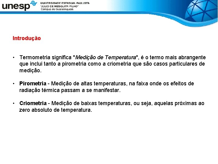 Introdução • Termometria significa "Medição de Temperatura", é o termo mais abrangente que inclui