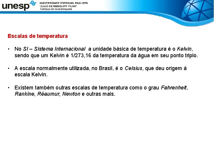 Escalas de temperatura • No SI – Sistema Internacional a unidade básica de temperatura