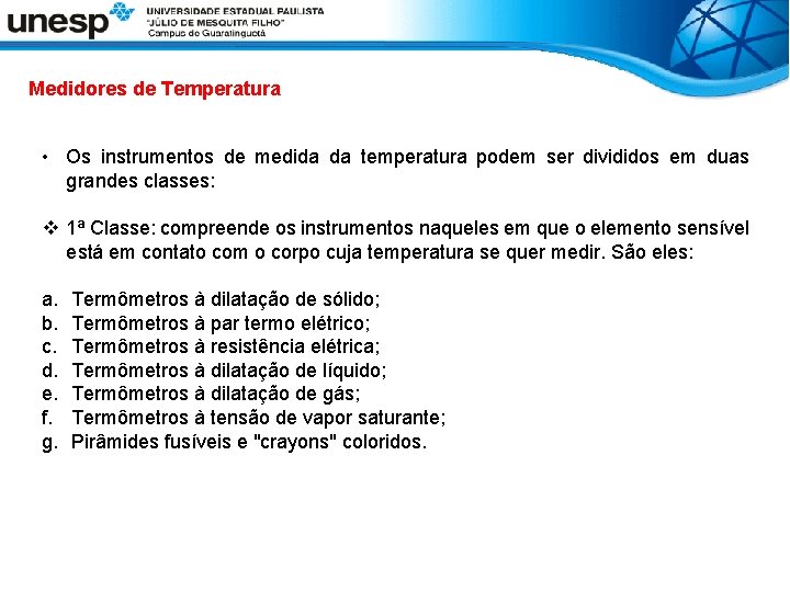 Medidores de Temperatura • Os instrumentos de medida da temperatura podem ser divididos em