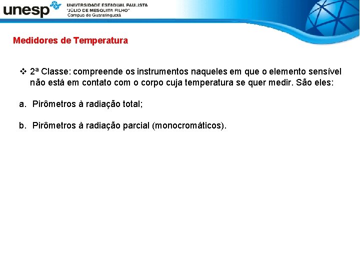 Medidores de Temperatura v 2ª Classe: compreende os instrumentos naqueles em que o elemento