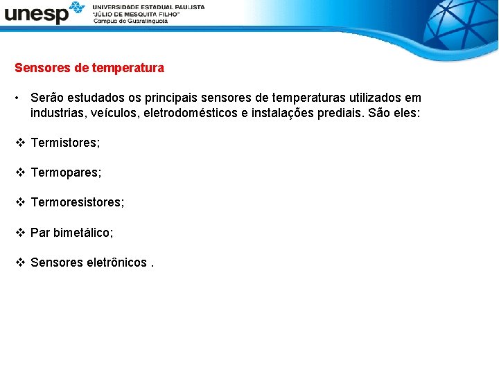 Sensores de temperatura • Serão estudados os principais sensores de temperaturas utilizados em industrias,