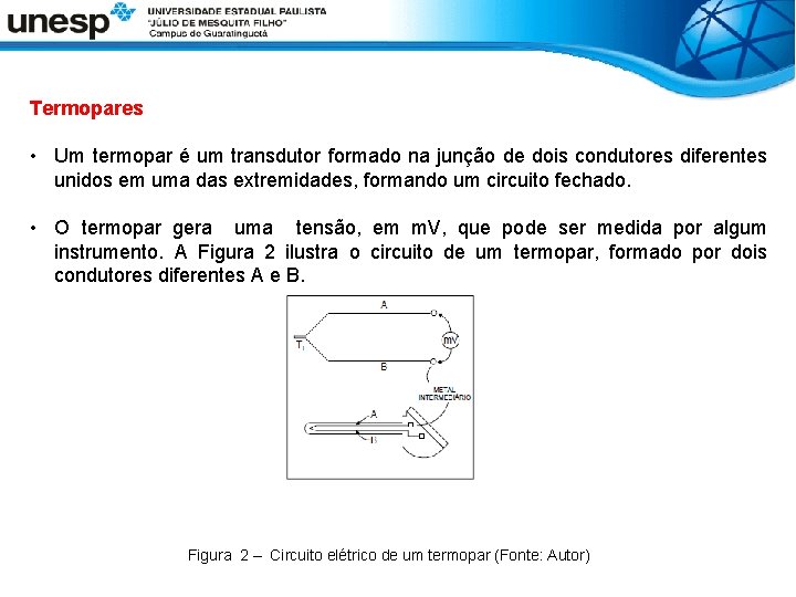 Termopares • Um termopar é um transdutor formado na junção de dois condutores diferentes