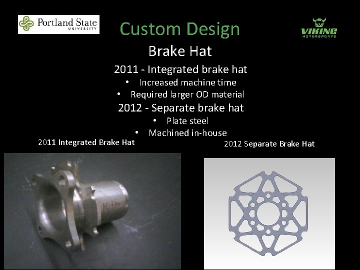 Custom Design Brake Hat 2011 - Integrated brake hat • Increased machine time •