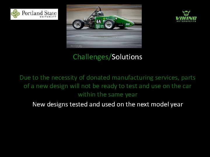 Challenges/Solutions Due to the necessity of donated manufacturing services, parts of a new design
