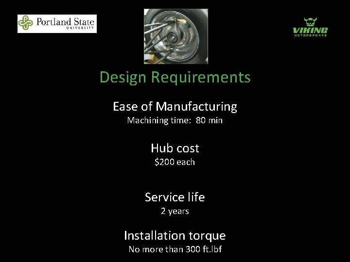 Design Requirements Ease of Manufacturing Machining time: 80 min Hub cost $200 each Service