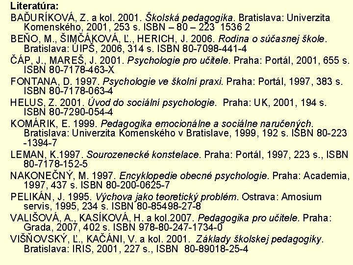 Literatúra: BAĎURÍKOVÁ, Z. a kol. 2001. Školská pedagogika. Bratislava: Univerzita Komenského, 2001, 253 s.