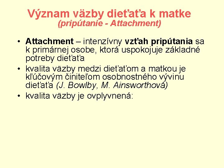 Význam väzby dieťaťa k matke (pripútanie - Attachment) • Attachment – intenzívny vzťah pripútania