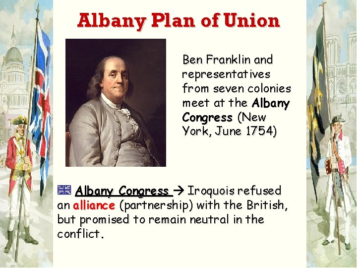 Albany Plan of Union Ben Franklin and representatives from seven colonies meet at the
